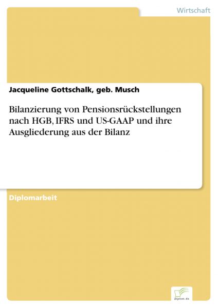 Bilanzierung von Pensionsrückstellungen nach HGB, IFRS und US-GAAP und ihre Ausgliederung aus der Bi