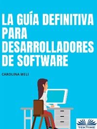 La Guía Definitiva Para Desarrolladores De Software