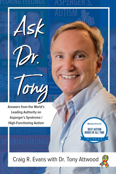 Ask Dr. Tony: Answers from the World's Leading Authority on Asperger's Syndrome/High-Functioning Aut