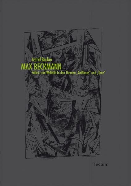 Max Beckmann. Selbst- und Weltbild in den Themen "Caféhaus" und "Tanz"