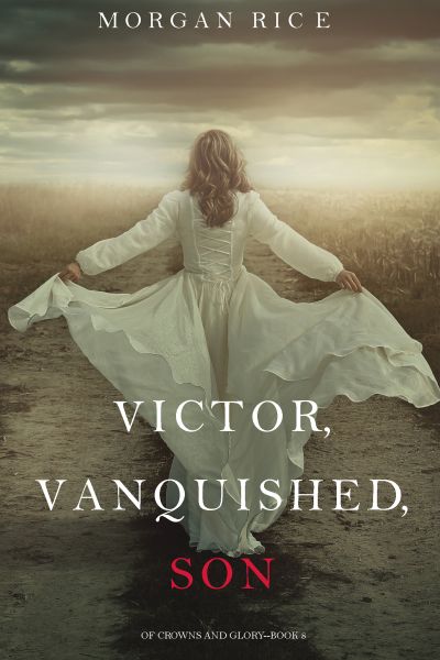 Victor, Vanquished, Son (Of Crowns and Glory—Book 8)
