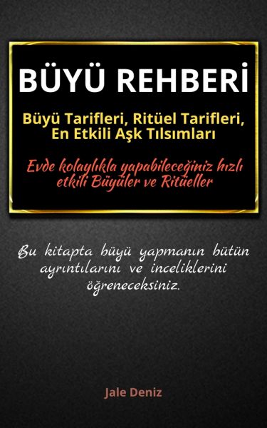 BÜYÜ REHBERİ: Güçlü ve Etkili Büyü Tarifleri, Ritüel Tarifleri, En Etkili Aşk Tılsımları