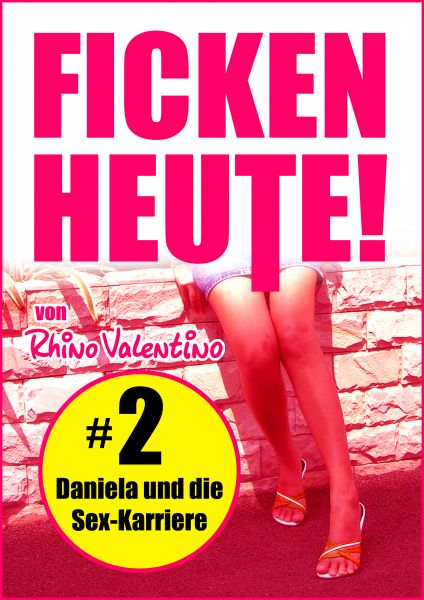 Ficken heute! 2 Daniela und die Sex-Karriere