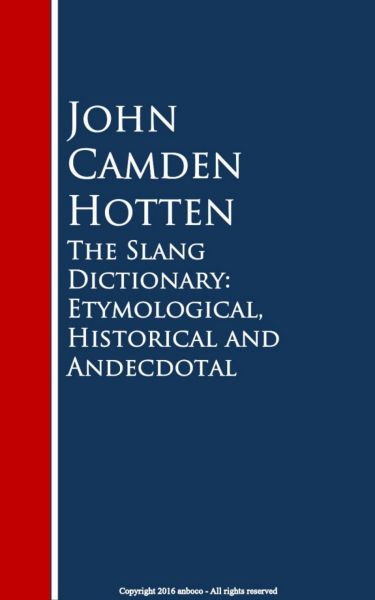 The Slang Dictionary: Etymological, Historical and Andecdotal