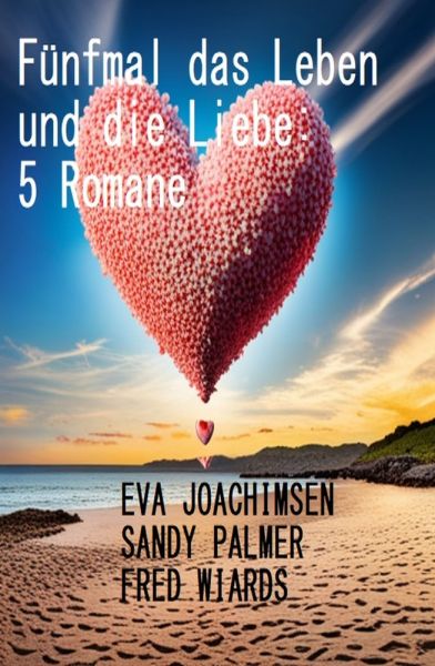 Fünfmal das Leben und die Liebe: 5 Romane