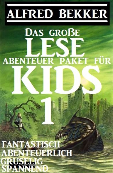 Das große Lese-Abenteuer Paket für Kids 1 - Fantastisch, abenteuerlich, gruselig, spannend