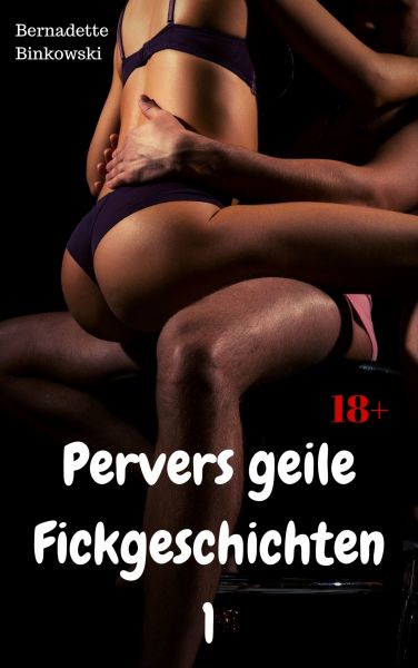 Pervers geile Fickgeschichten 1