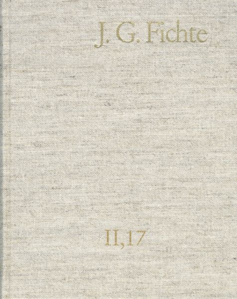 Johann Gottlieb Fichte: Gesamtausgabe / Reihe II: Nachgelassene Schriften. Band 17: Nachgelassene Sc