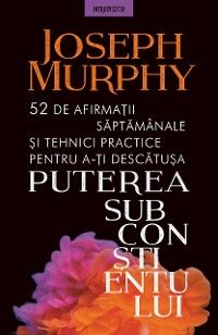 52 De Afirmații Săptămânale și Tehnici Practice Pentru a‑ți Descătușa Puterea Subconștientului