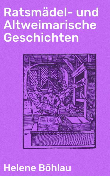 Ratsmädel- und Altweimarische Geschichten