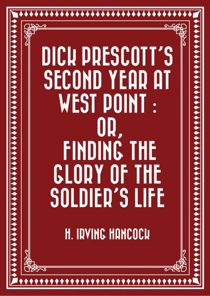 Dick Prescott's Second Year at West Point : Or, Finding the Glory of the Soldier's Life