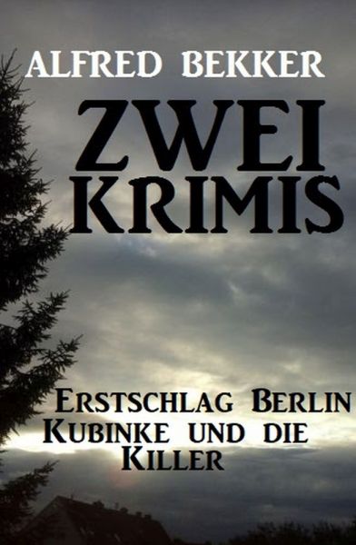 Zwei Alfred Bekker Krimis: Erstschlag Berlin. Kubinke und die Killer