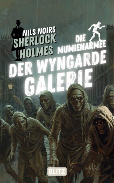 Die Mumienarmee der Wyngarde-Galerie (Nils Noirs Sherlock Holmes 27)