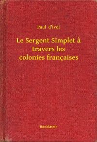 Le Sergent Simplet a travers les colonies françaises
