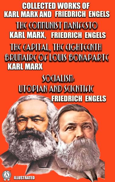 Collected Works of Karl Marx and Friedrich Engels. Illustrated