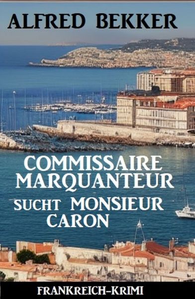 Commissaire Marquanteur sucht Monsieur Caron: Frankreich Krimi