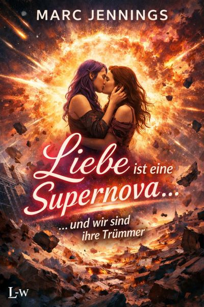 Liebe ist eine Supernova.......... und wir sind Ihre Trümmer