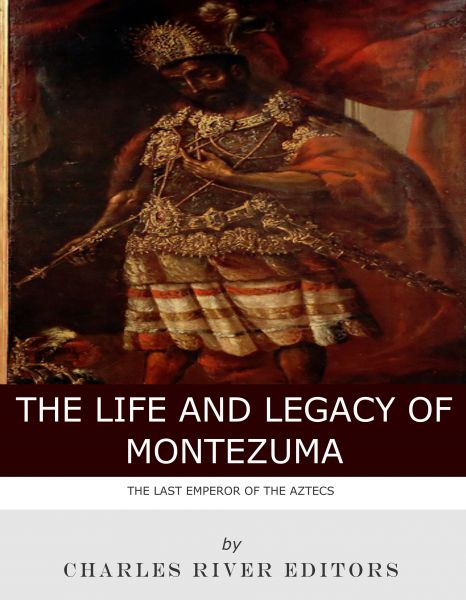 The Life and Legacy of Montezuma