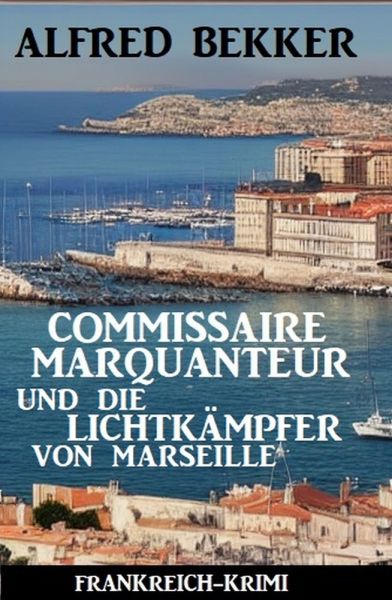 Commissaire Marquanteur und die Lichtkämpfer von Marseille: Frankreich Krimi