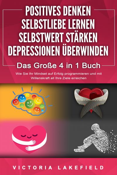 POSITIVES DENKEN | SELBSTLIEBE LERNEN | SELBSTWERT STÄRKEN | DEPRESSIONEN ÜBERWINDEN - Das Große 4 i