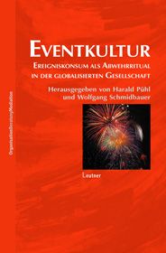 EVENTKULTUR - Ereigniskonsum als Abwehrritual in der globalisierten Gesellschaft
