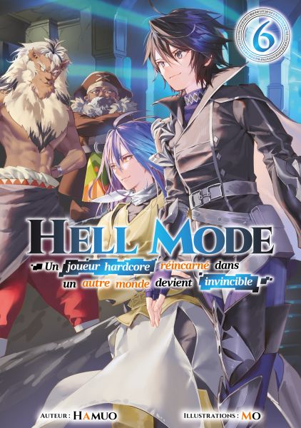 Hell Mode - Un joueur hardcore réincarné dans un autre monde devient invincible : Tome 6