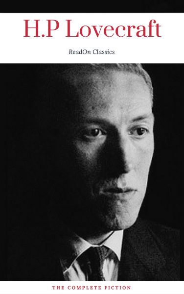 H. P. Lovecraft: The Complete Fiction (ReadOn Classics)