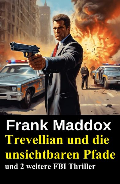 Trevellian und die unsichtbaren Pfade und 2 weitere FBI Thriller