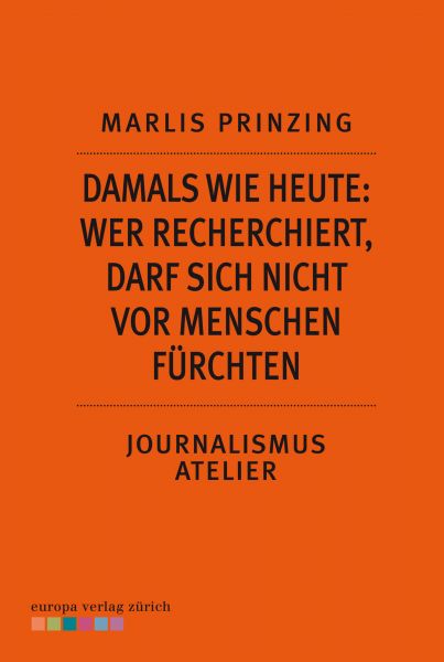 Damals wie heute: Wer recherchiert, darf sich nicht vor Menschen fürchten