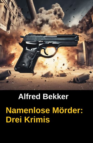 Drei Alfred Bekker Krimis: Namenlose Mörder