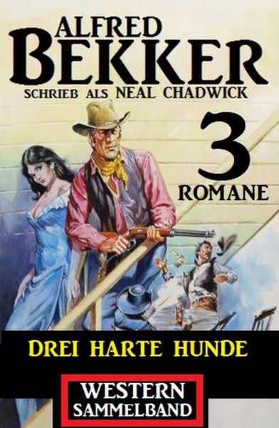Drei harte Hunde: Neal Chadwick Western Sammelband 3 Romane