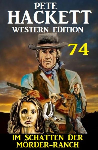 Im Schatten der Mörder-Ranch: Pete Hackett Western Edition 74