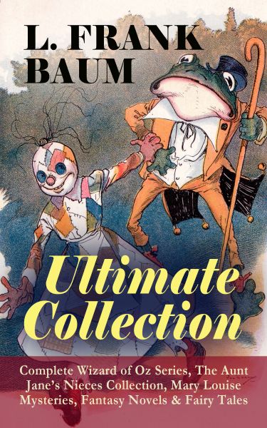 L. FRANK BAUM - Ultimate Collection: Complete Wizard of Oz Series, The Aunt Jane's Nieces Collection