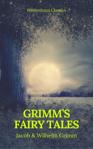 Grimm's Fairy Tales: Complete and Illustrated (Best Navigation, Active TOC) (Prometheus Classics)