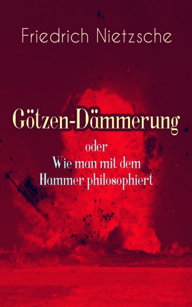 Götzen-Dämmerung oder Wie man mit dem Hammer philosophiert