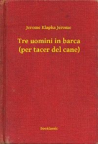 Tre uomini in barca (per tacer del cane)