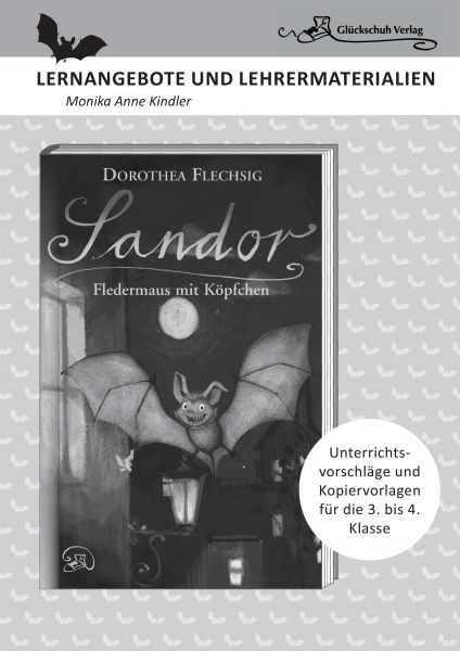Dorothea Flechsig: Sandor – Fledermaus mit Köpfchen LERNANGEBOTE UND LEHRERMATERIALIEN. Unterricht