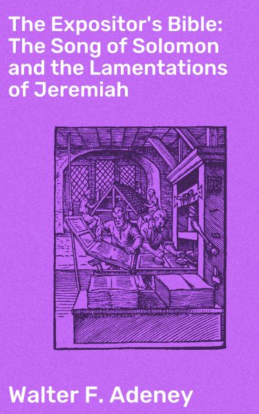 The Expositor's Bible: The Song of Solomon and the Lamentations of Jeremiah