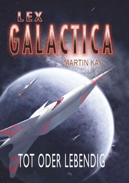 Lex Galactica 01 - Tot oder lebendig