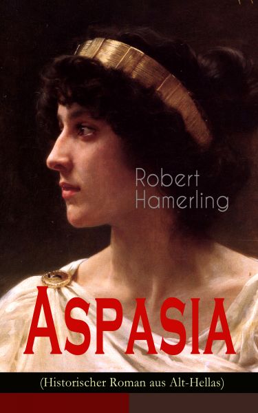 Aspasia (Historischer Roman aus Alt-Hellas)