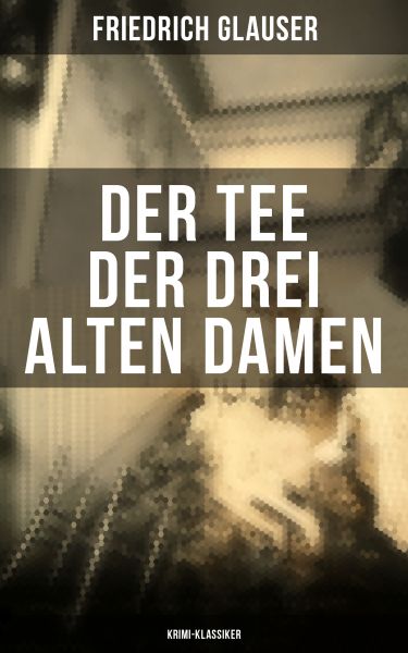 Der Tee der drei alten Damen (Krimi-Klassiker)