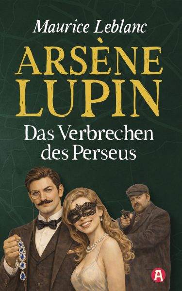 Arsène Lupin und das Verbrechen des Persus. Detektivroman