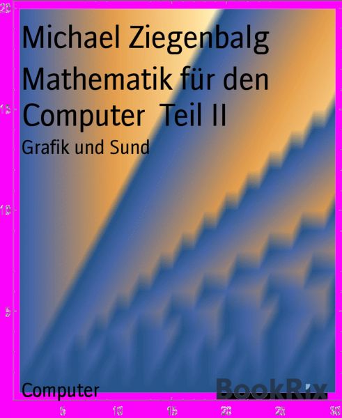 Mathematik für den Computer Teil II