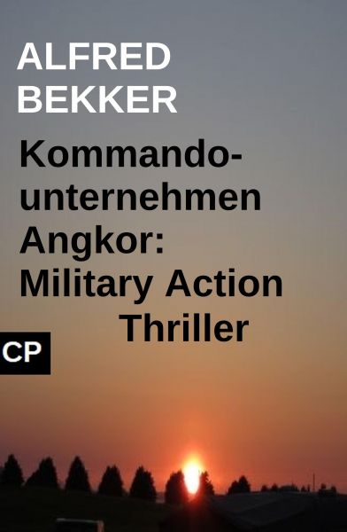 Kommandounternehmen Angkor: Military Action Thriller