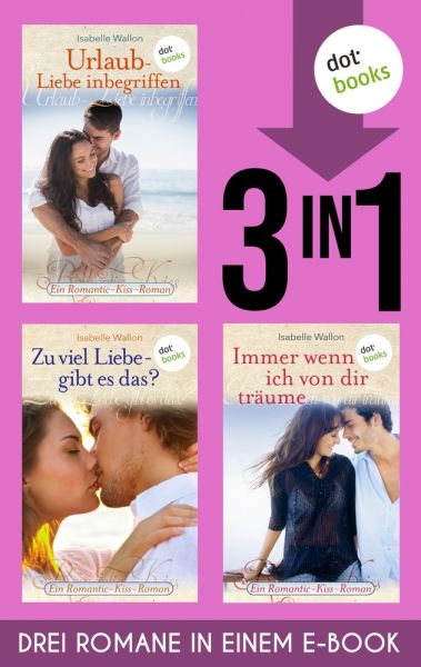 Urlaub - Liebe inbegriffen & Zu viel Liebe, gibt es das? & Immer wenn ich von dir träume