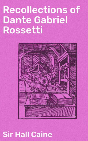 Recollections of Dante Gabriel Rossetti