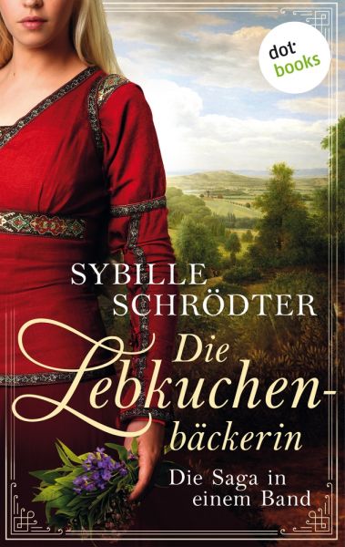 Die Lebkuchenbäckerin - Die Saga in einem eBook