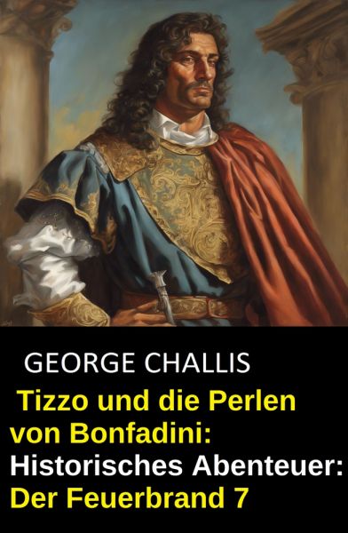 Tizzo und die Perlen von Bonfadini: Historisches Abenteuer: Der Feuerbrand 7