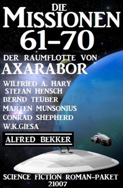 Die Missionen 61-70 der Raumflotte von Axarabor: Science Fiction Roman-Paket 21007