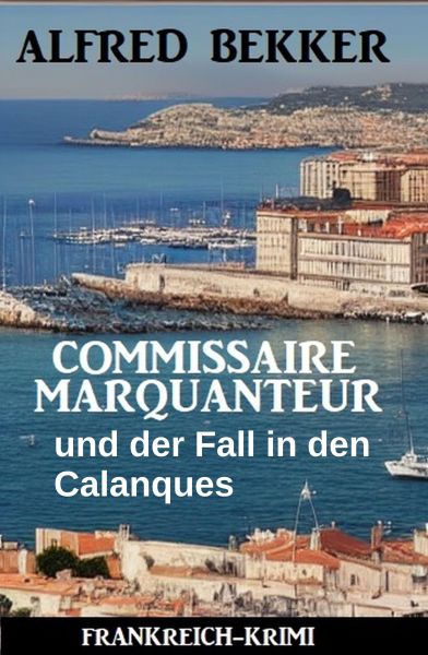 Commissaire Marquanteur und der Fall in den Calanques: Frankreich Krimi